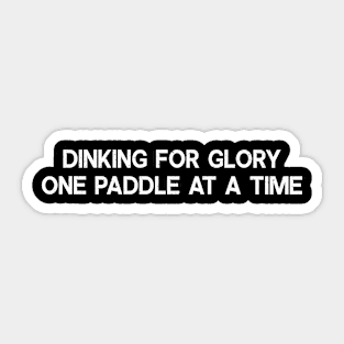 Dinking for Glory One Paddle at a Time Sticker